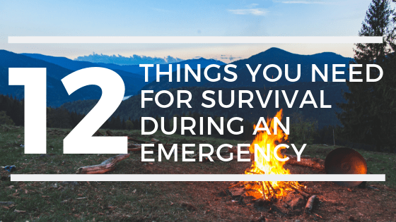 12 Things you need for survival during an emergency.