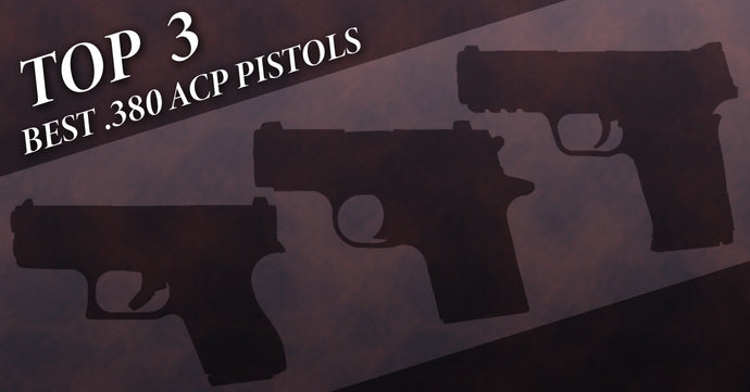 Top 3 Best .380 ACP Pistols